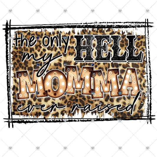 The only Hell Momma ever Raised Ready To Press Sublimation and DTF Transfer