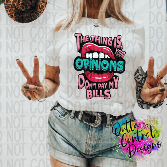 Your Opinions Don't Pay My Bills Ready To Press Sublimation and DTF Transfer