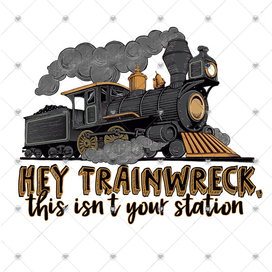 Trainwreck This Isn't Your Station Ready To Press Sublimation and DTF Transfer