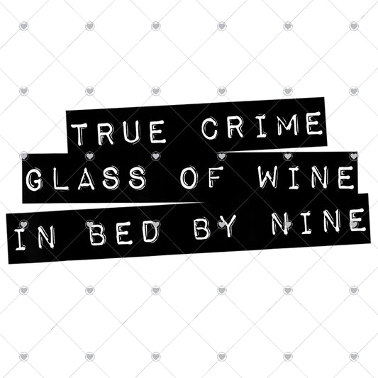 True Crime Glass of Wine Bed By 9 Ready To Press Sublimation and DTF Transfer