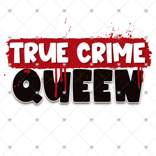 True Crime Queen Ready To Press Sublimation and DTF Transfer