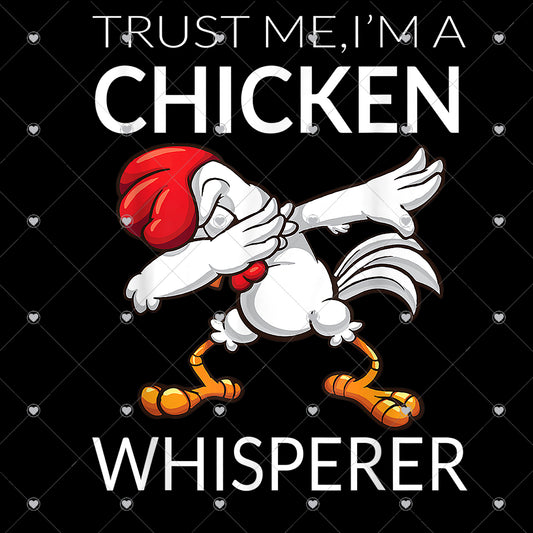 Trust Me I'm A Chicken Whisperer Ready To Press Sublimation and DTF Transfer