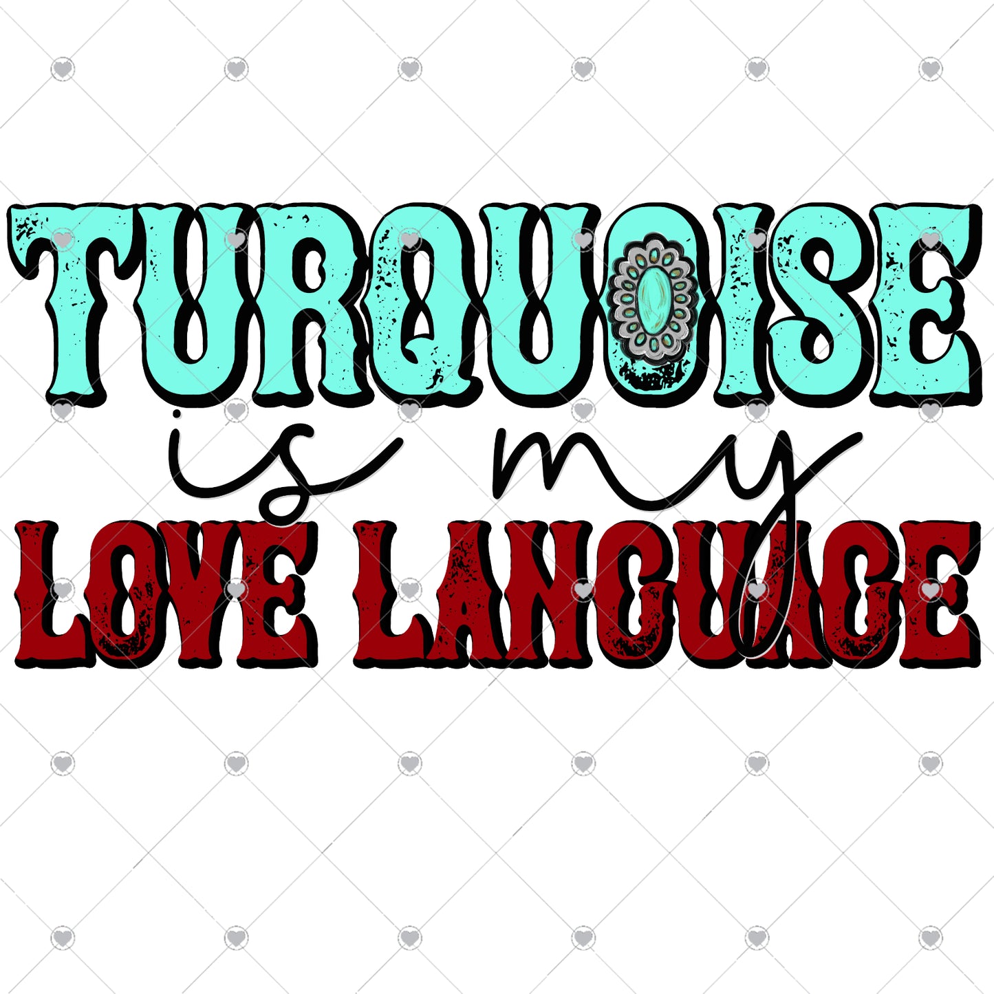 Turquoise Is My Love Language Ready To Press Sublimation and DTF Transfer