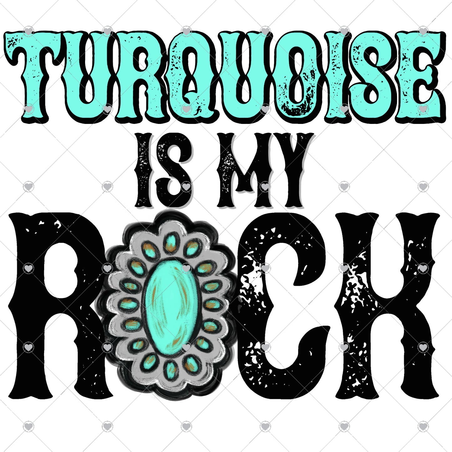 Turquoise Is My Rock Gem Ready To Press Sublimation and DTF Transfer