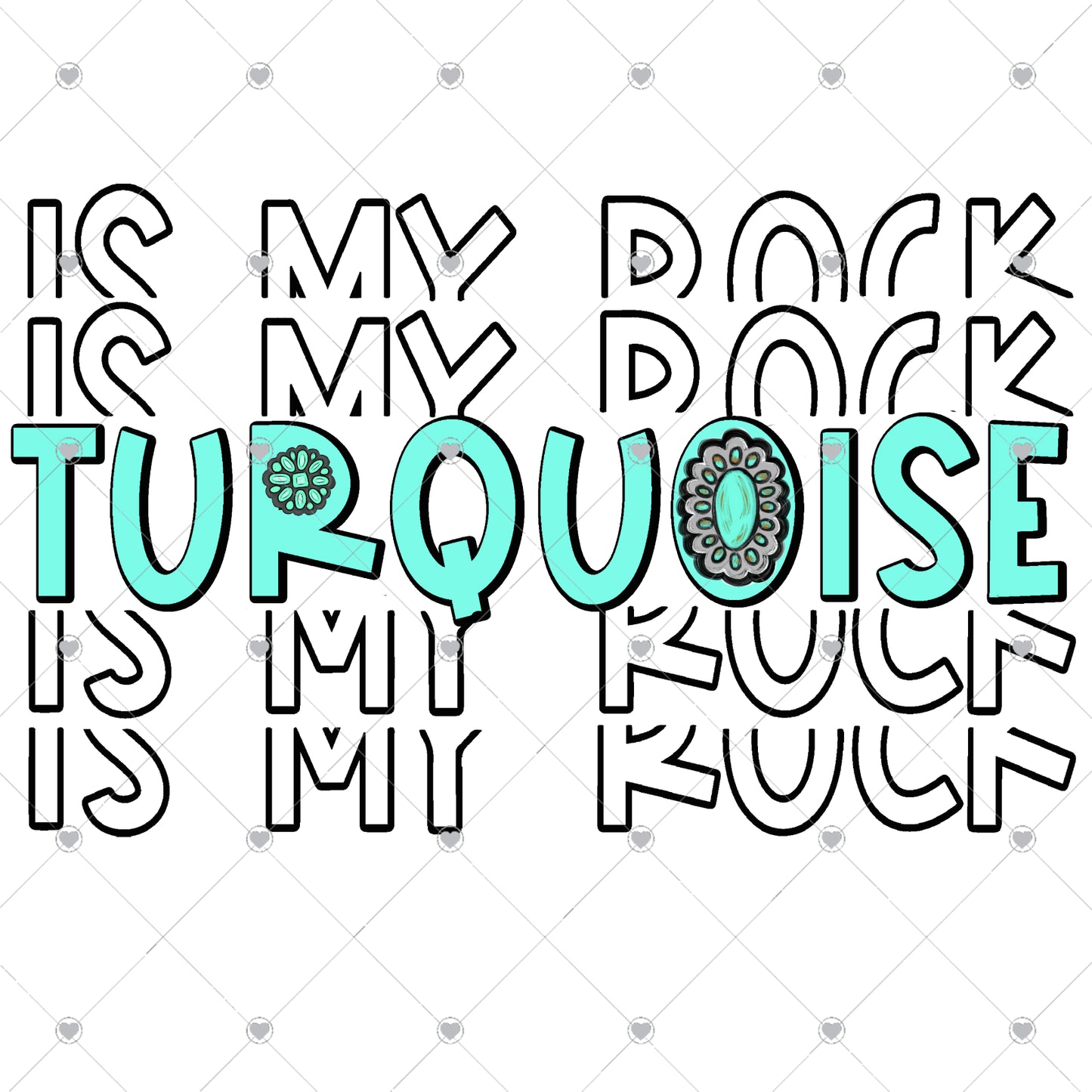 Turquoise Is My Rock Ready To Press Sublimation and DTF Transfer