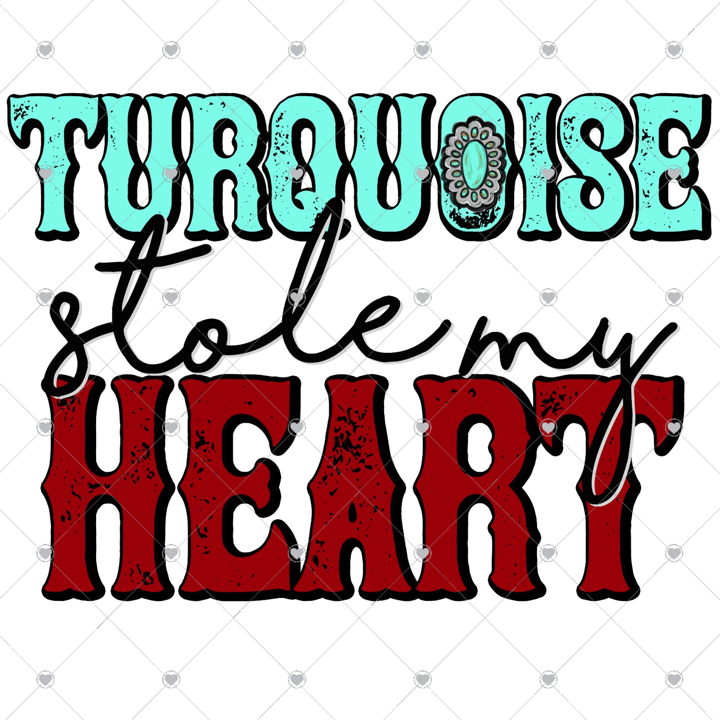 Turquoise Stole My Heart Ready To Press Sublimation and DTF Transfer