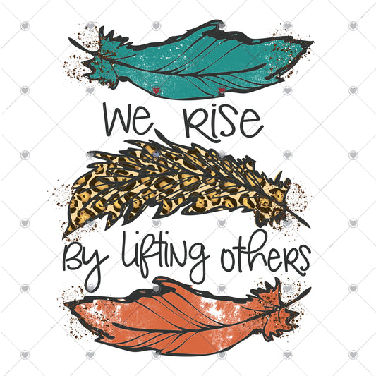 We Rise By Lifting Others Ready To Press Sublimation Transfer
