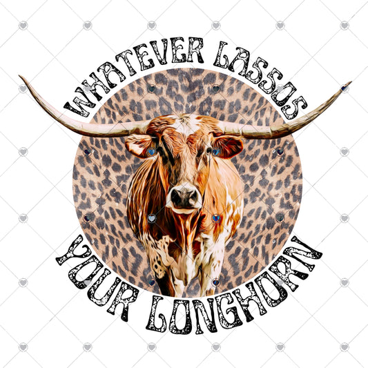 Whatever Lassos Your Longhorn Ready To Press Sublimation and DTF Transfer