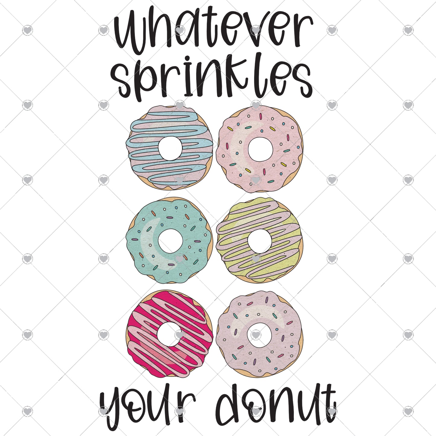 Whatever sprinkles your donut Ready To Press Sublimation and DTF Transfer