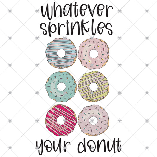 Whatever sprinkles your donut Ready To Press Sublimation and DTF Transfer