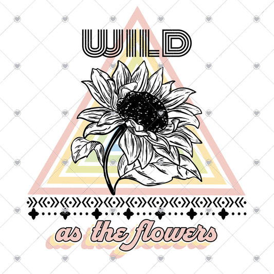 Wild as a flower Ready To Press Sublimation and DTF Transfer