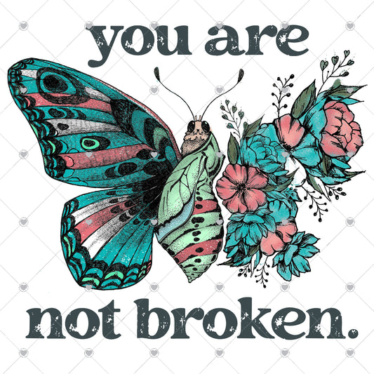 You Are Not Broken | Butterfly Ready To Press Sublimation and DTF Transfer
